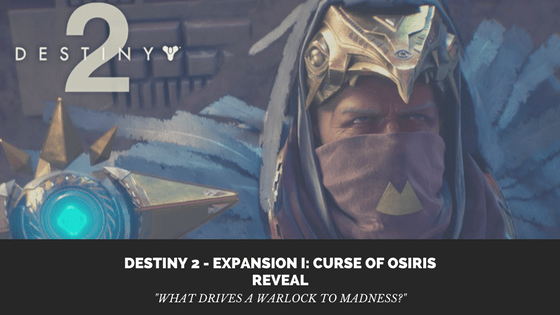 Destiny 2 – Expansion I: Curse of Osiris&nbsp;Reveal