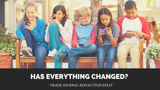 Has Everything Changed? – Trade Journal Reflection&nbsp;Essay