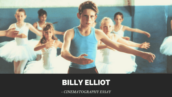 Billy Elliot – Cinematography&nbsp;Essay
