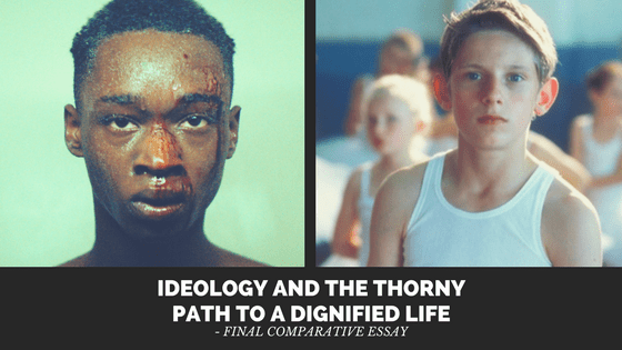 Ideology and the Thorny Path to a Dignified Life – Final Comparative Essay
