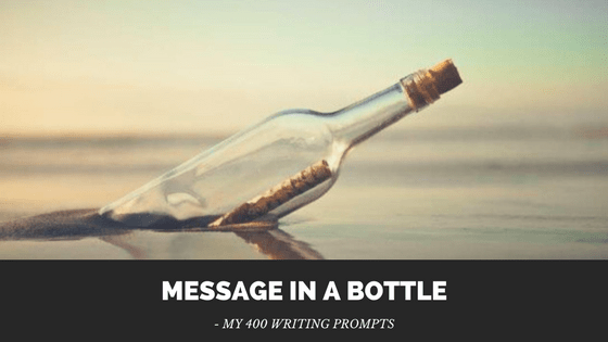 Message in a Bottle: My 400 Writing&nbsp;Prompts