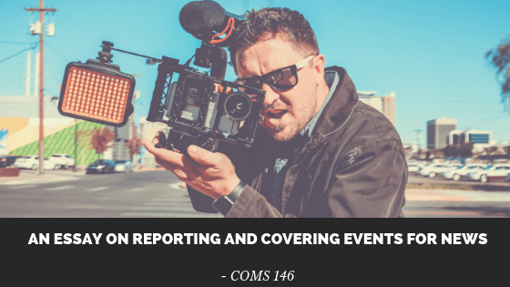 An Essay on Reporting and Covering Events for&nbsp;News