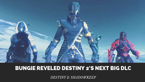 Bungie has Reveled Destiny 2’s Next Big DLC:&nbsp;Shadowkeep