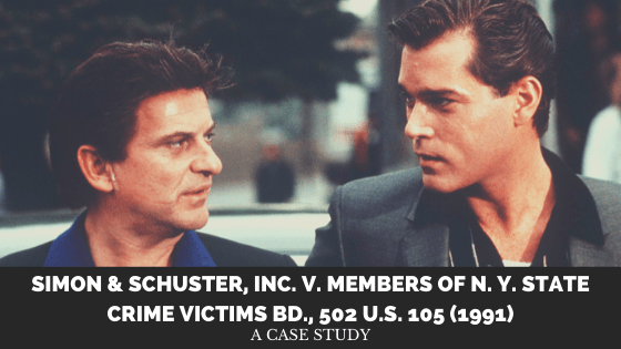 Cast Study of: Simon & Schuster, Inc. v. Members of N. Y. State Crime Victims Bd., 502 U.S. 105&nbsp;(1991)