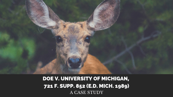 Case Study of: Doe v. University of Michigan, 721 F. Supp. 852 (E.D. Mich.&nbsp;1989)