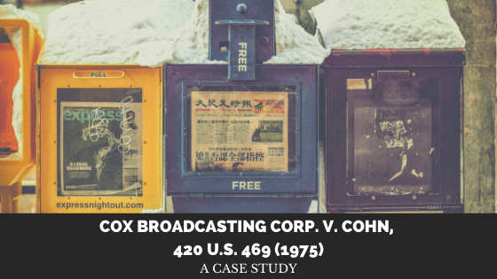 Case Study of: Cox Broadcasting Corp. v. Cohn, 420 U.S. 469&nbsp;(1975)