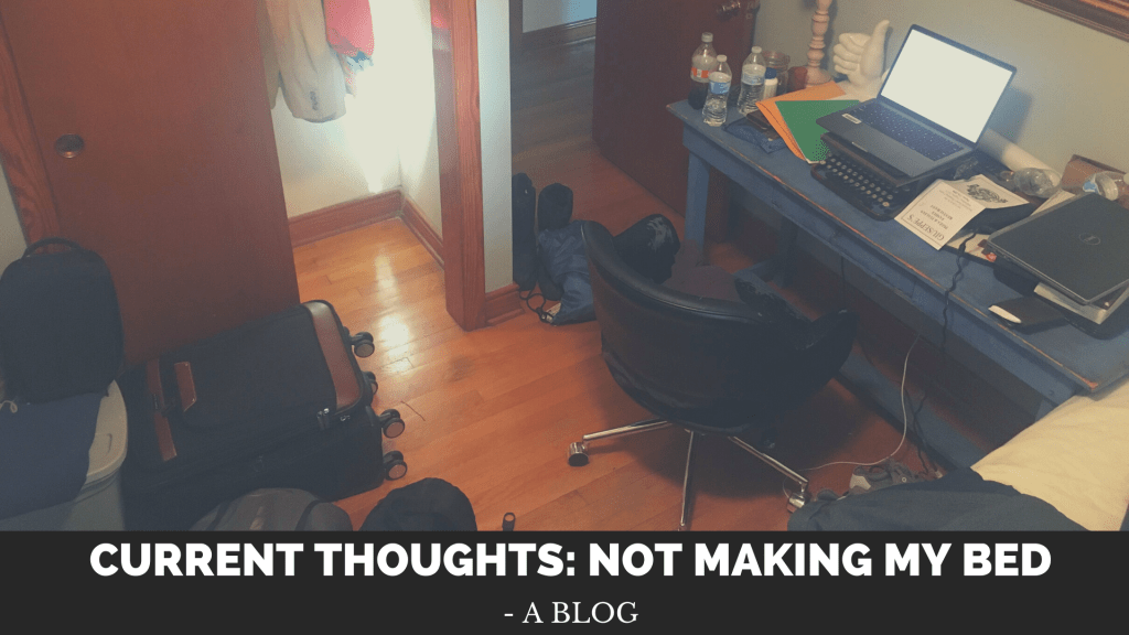 Current Thoughts: Not Making My&nbsp;Bed