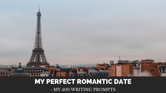 My Perfect Romantic Date: My 400 Writing&nbsp;Prompts